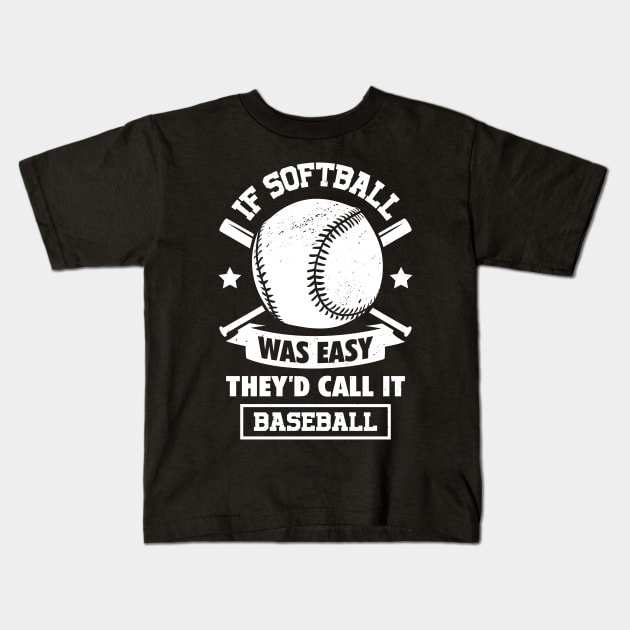 If Softball Was Easy They'd Call It Baseball Kids T-Shirt by Dolde08